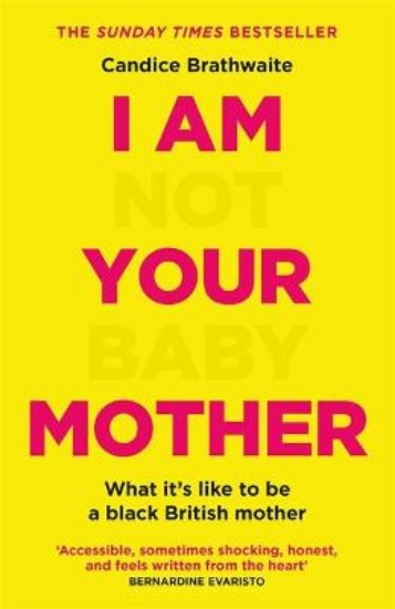Picture of I Am Not Your Baby Mother: What it’s Like to be a Black British Mother