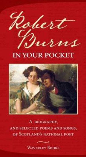 Picture of Robert Burns in Your Pocket: A Biography, and Selected Poems and Songs, of Scotland's National Poet