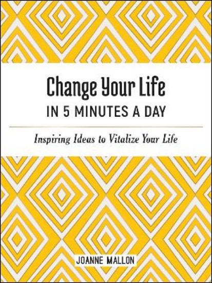 Picture of Change Your Life in 5 Minutes a Day: Inspiring Ideas to Vitalize Your Life Every Day
