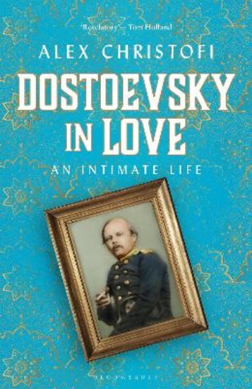 Picture of Dostoevsky in Love: An Intimate Life