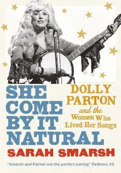 Picture of She Come By It Natural: Dolly Parton and the Women Who Lived her Songs