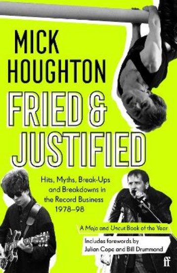 Picture of Fried & Justified: Hits, Myths, Break-Ups and Breakdowns in the Record Business 1978-98