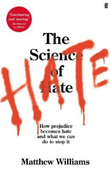 Picture of The Science of Hate: How prejudice becomes hate and what we can do to stop it