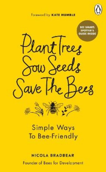 Picture of Plant Trees, Sow Seeds, Save The Bees: Simple ways to bee-friendly