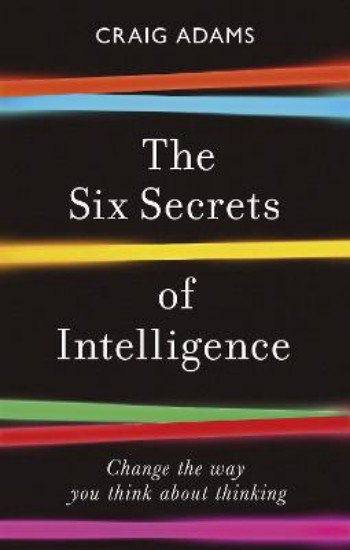 Picture of The Six Secrets of Intelligence: Change the way you think about thinking