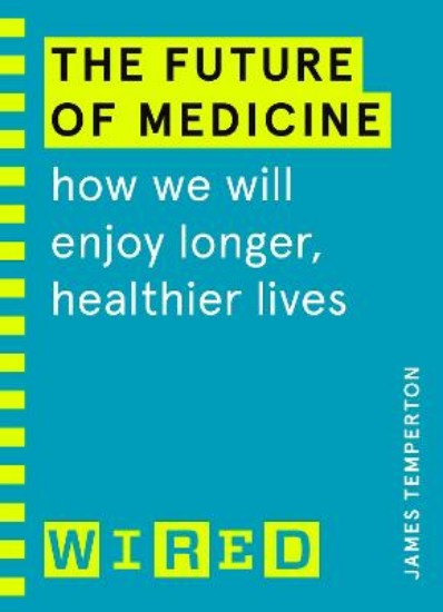 Picture of The Future of Medicine (WIRED guides): How We Will Enjoy Longer, Healthier Lives