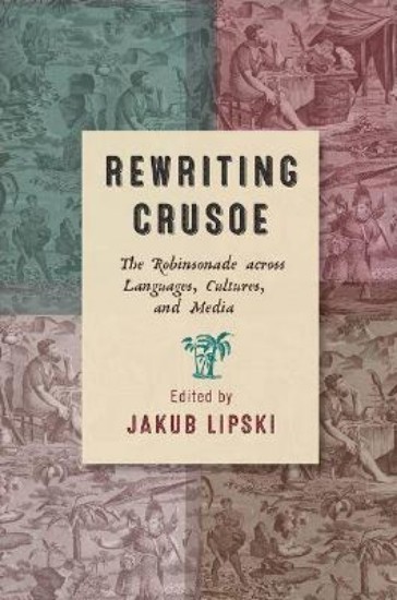 Picture of Rewriting Crusoe: The Robinsonade across Languages, Cultures, and Media