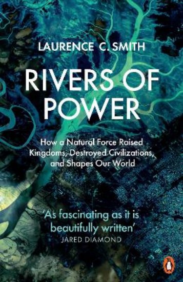 Picture of Rivers of Power: How a Natural Force Raised Kingdoms, Destroyed Civilizations, and Shapes Our World