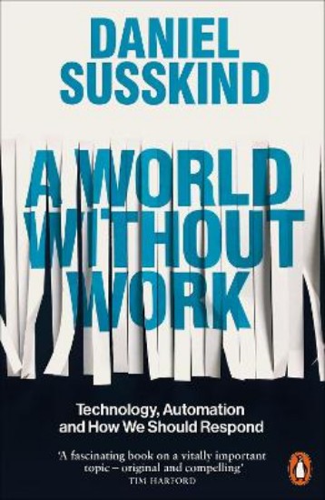 Picture of A World Without Work: Technology, Automation and How We Should Respond