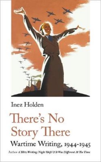 Picture of There's No Story There: Wartime Writing, 1944-1945