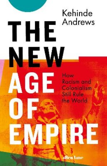 Picture of New Age of Empire: How Racism and Colonialism Still Rule the World