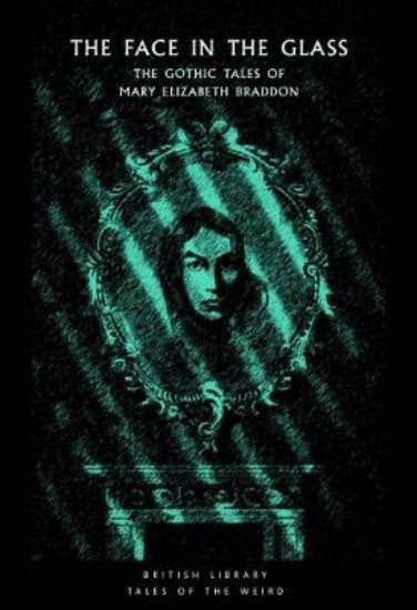 Picture of The Face in the Glass: The Gothic Tales of Mary Elizabeth Braddon