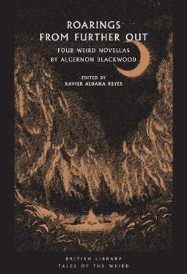 Picture of Roarings from Further Out: Four Weird Novellas by Algernon Blackwood