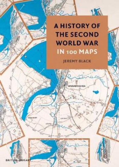 Picture of A History of the Second World War in 100 Maps