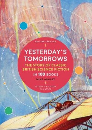 Picture of Yesterday's Tomorrows: The Story of Classic British Science Fiction in 100 Books