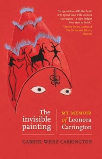 Picture of The Invisible Painting: My Memoir of Leonora Carrington