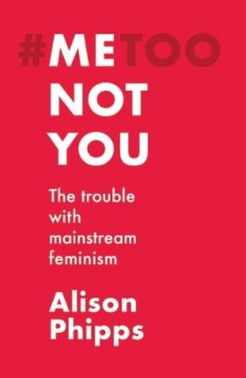 Picture of Me, Not You: The Trouble with Mainstream Feminism