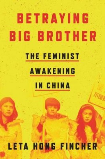 Picture of Betraying Big Brother: The Feminist Awakening in China