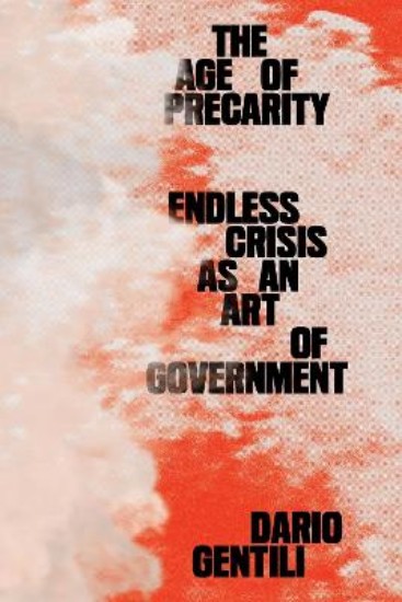 Picture of The Age of Precarity: Endless Crisis as an Art of Government