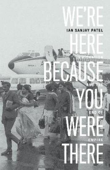Picture of We're Here Because You Were There : Immigration and the End of Empire