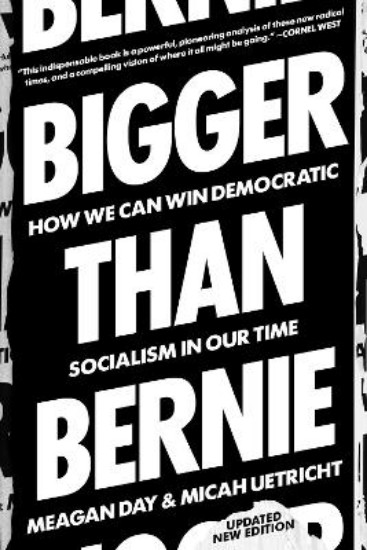 Picture of Bigger Than Bernie: How We Go from the Sanders Campaign to Democratic Socialism