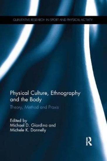 Picture of Physical Culture, Ethnography and the Body: Theory, Method and Praxis