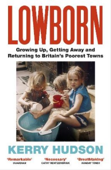 Picture of Lowborn: Growing Up, Getting Away and Returning to Britain's Poorest Towns