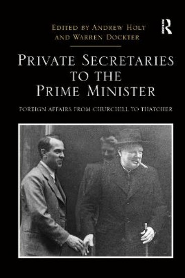 Picture of Private Secretaries to the Prime Minister: Foreign Affairs from Churchill to Thatcher