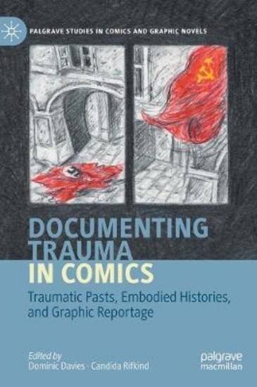Picture of Documenting Trauma in Comics: Traumatic Pasts, Embodied Histories, and Graphic Reportage