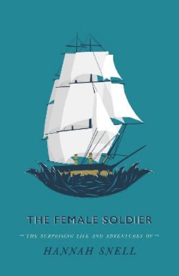 Picture of The Female Soldier: Or, The Surprising Life and Adventures of Hannah Snell