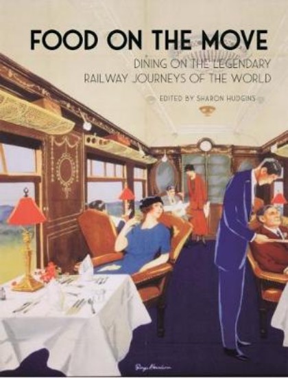 Picture of Food on the Move: Dining on the Legendary Railway Journeys of the World