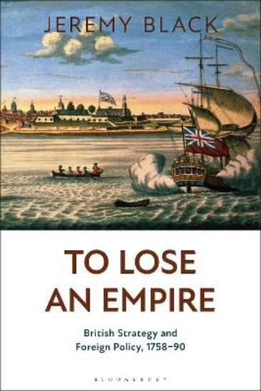 Picture of To Lose an Empire: British Strategy and Foreign Policy, 1758-90