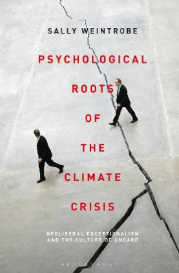 Picture of Psychological Roots of the Climate Crisis: Neoliberal Exceptionalism and the Culture of Uncare