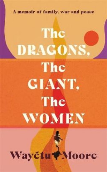 Picture of The Dragons, the Giant, the Women: A memoir of family, war and peace