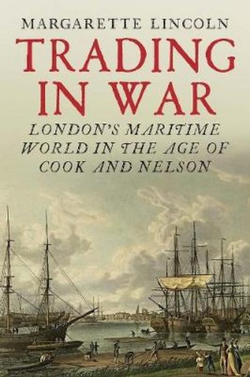 Picture of Trading in War: London's Maritime World in the Age of Cook and Nelson
