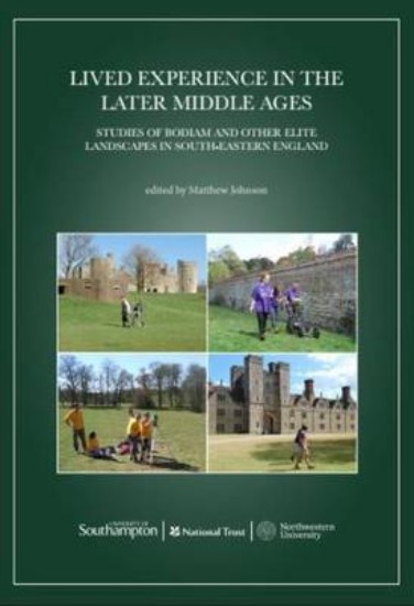 Picture of Lived Experience in the Later Middle Ages: Studies of Bodiam and Other Elite Landscapes in South-Eastern England
