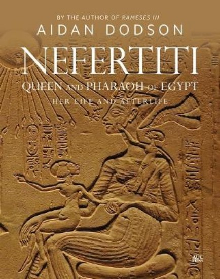 Picture of Nefertiti, Queen and Pharaoh of Egypt: Her Life and Afterlife