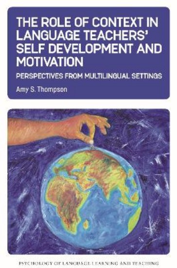 Picture of The Role of Context in Language Teachers' Self Development and Motivation: Perspectives from Multilingual Settings
