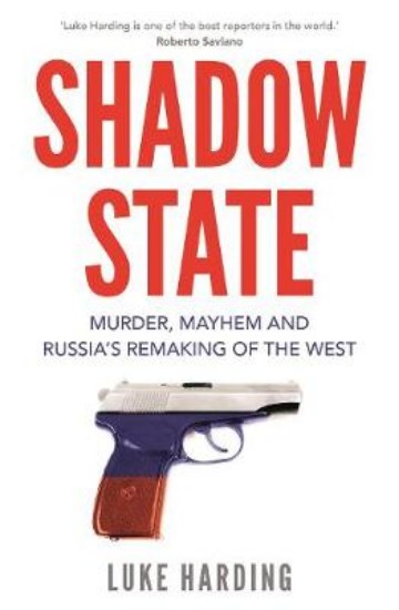 Picture of Shadow State: Murder, Mayhem and Russia's Remaking of the West