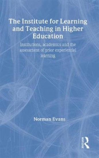 Picture of Institute for Learning and Teaching in Higher Education: Institutions, academics & assessment of prior experiential learning
