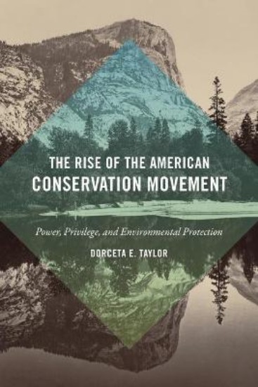Picture of Rise of the American Conservation Movement: Power, Privilege, and Environmental Protection