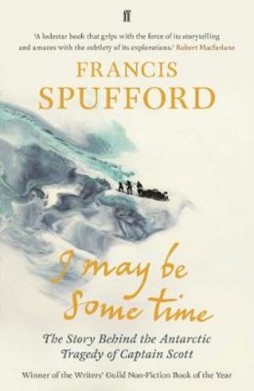 Picture of I May Be Some Time: The Story Behind the Antarctic Tragedy of Captain Scott