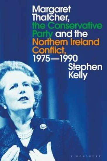 Picture of Margaret Thatcher, the Conservative Party and the Northern Ireland Conflict, 1975-1990