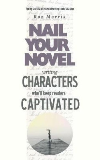 Picture of Writing Characters Who'll Keep Readers Captivated: Nail Your Novel