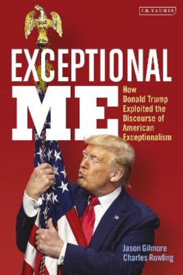 Picture of Exceptional Me: How Donald Trump Exploited the Discourse of American Exceptionalism
