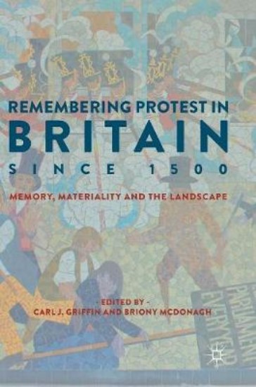 Picture of Remembering Protest in Britain since 1500: Memory, Materiality and the Landscape