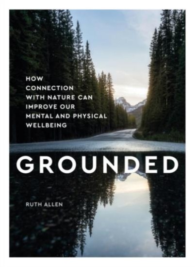 Picture of Grounded: How connection with nature can improve our mental and physical wellbeing