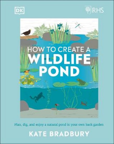 Picture of RHS How to Create a Wildlife Pond: Plan, Dig, and Enjoy a Natural Pond in Your Own Back Garden