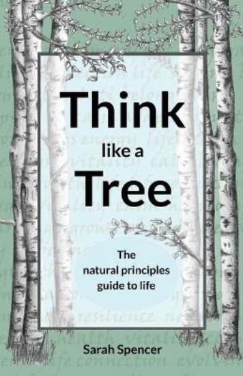 Picture of Think like a Tree: The natural principles guide to life