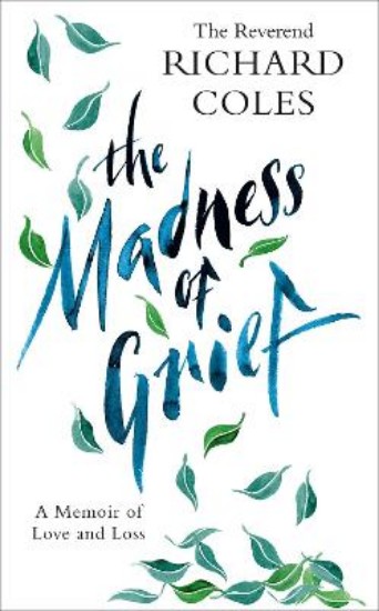 Picture of Madness of Grief : A Memoir of Love and Loss